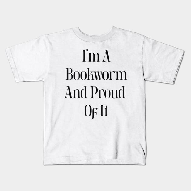 I am a bookworm and proud of it Kids T-Shirt by Alea's